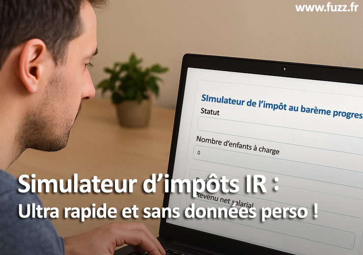 Voici un simulateur d'impôts sur le revenu pour avoir rapidement une estimation sans données personnelles.