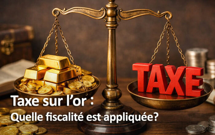 Quelle fiscalité et taxes sont appliquées sur l'or ?